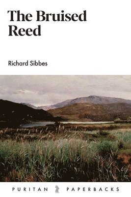 Richard Sibbes - The Bruised Reed, Häftad