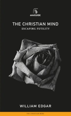 Christian Mind: Escaping Futility 1