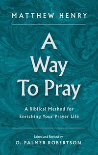 bokomslag A Way to Pray: A Biblical Method for Enriching Your Prayer Life