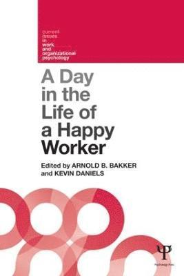 Arnold Bakker, Kevin Daniels, Arnold B. Bakker - Day in the Life of a Happy Worker, Häftad