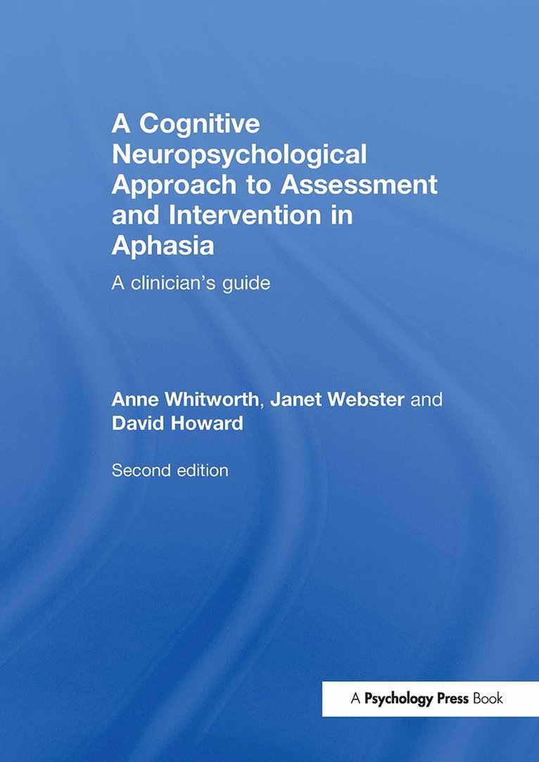 Anne Whitworth, Janet Webster, David Howard - Cognitive Neuropsychological Approach to Assessment and Intervention in Aphasia, Inbunden