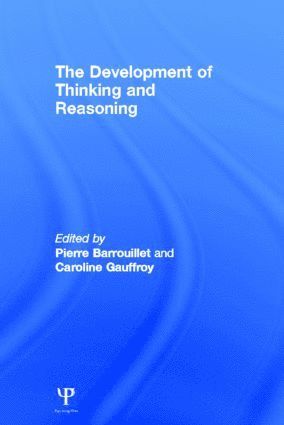 Pierre Barrouillet, Caroline Gauffroy, Switzerland) Barrouillet, Pierre (Universite de Geneve, Switzerland) Gauffroy, Caroline (Universite de Geneve - Development of Thinking and Reasoning, Inbunden