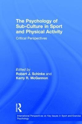 Robert J. Schinke, Kerry R. McGannon, Canada) Schinke, Robert J. (Laurentian University, Canada) McGannon, Kerry R. (Laurentian University - Psychology of Sub-Culture in Sport and Physical Activity, Inbunden