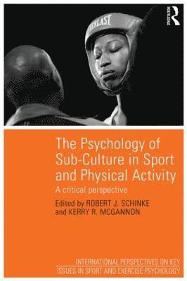Robert J. Schinke, Kerry R. McGannon, Canada) Schinke, Robert J. (Laurentian University, Canada) McGannon, Kerry R. (Laurentian University - Psychology of Sub-Culture in Sport and Physical Activity, Häftad