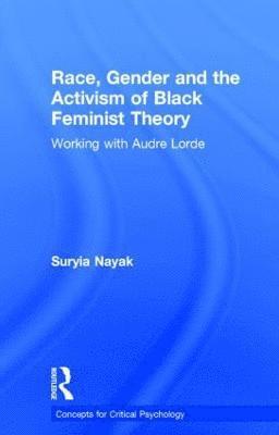 Suryia Nayak - Race, Gender and the Activism of Black Feminist Theory, Inbunden