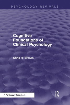Cognitive Foundations of Clinical Psychology (Psychology Revivals) 1