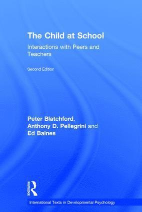 Peter Blatchford, Anthony D. Pellegrini, Ed Baines, UK.) Blatchford, Peter (UCL Institute of Education, University of London, USA.) Pellegrini, Anthony D. (University of Minnesota, UK.) Baines, Ed (UCL Institute of Education, University of London - Child at School, Inbunden