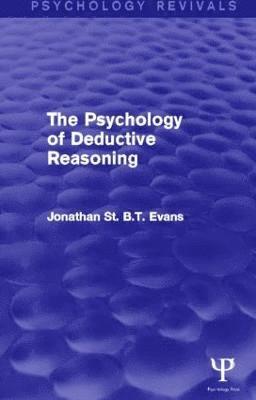 Jonathan Evans, UK) Evans, Jonathan (University of Plymouth, Jonathan  St. B. T. Evans, Jonathan St. B. T. Evans - Psychology of Deductive Reasoning (Psychology Revivals), Inbunden