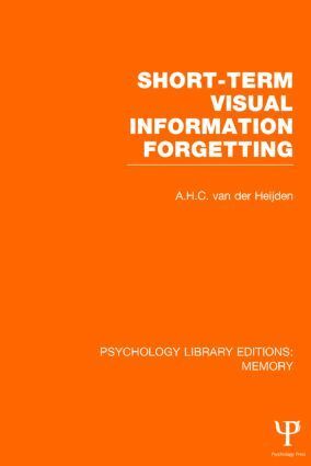 A.H.C. van der Heijden - Short-term Visual Information Forgetting (PLE: Memory), Inbunden
