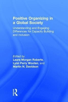 Laura Morgan Roberts, Lynn Perry Wooten, Martin Davidson, Laura Morgan (Antioch University) Roberts, Lynn Perry (University of Michigan) Wooten, Martin (University of Virginia) Davidson, Martin N. Davidson - Positive Organizing in a Global Society, Inbunden