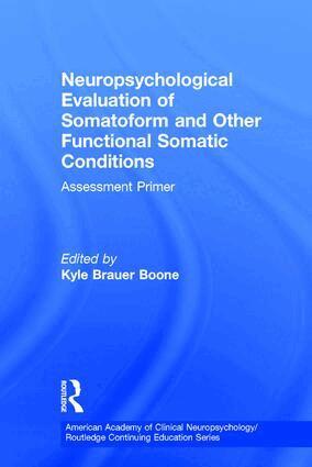 Kyle Brauer Boone - Neuropsychological Evaluation of Somatoform and Other Functional Somatic Conditions, Inbunden
