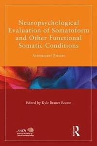 bokomslag Neuropsychological Evaluation of Somatoform and Other Functional Somatic Conditions