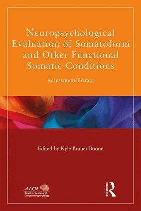 Kyle Brauer Boone - Neuropsychological Evaluation of Somatoform and Other Functional Somatic Conditions, Häftad