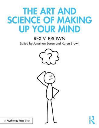 Rex V. Brown, Jonathan Baron, Karen Brown - Art and Science of Making Up Your Mind, Häftad
