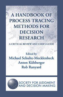 A Handbook of Process Tracing Methods for Decision Research 1