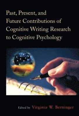 Past, Present, and Future Contributions of Cognitive Writing Research to Cognitive Psychology 1