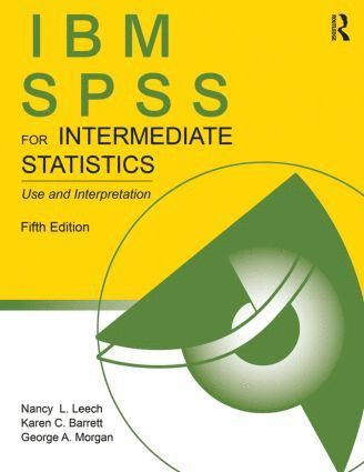 Nancy L. Leech, USA) Barrett, Karen C. (Colorado State University, USA) Leech, Nancy L. (University of Colorado at Denver, USA) Morgan, George A. (Colorado State University, Karen C. Barrett, George A. Morgan - IBM SPSS for Intermediate Statistics, Häftad
