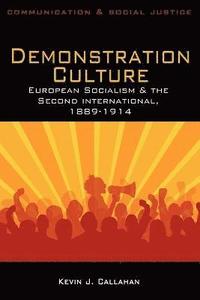 bokomslag Demonstration Culture: European Socialism and the Second International, 1889-1914