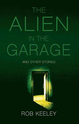 Rob Keeley - The Alien in the Garage and Other Stories, Häftad