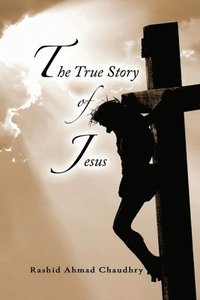 bokomslag The True Story of Jesus
