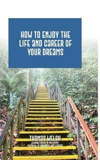 bokomslag How to Enjoy the Life and Career of Your Dreams