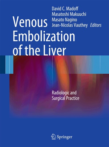 David C. Madoff, Masatoshi Makuuchi, Masato Nagino, Jean-Nicolas` Vauthey - Venous Embolization of the Liver, Inbunden
