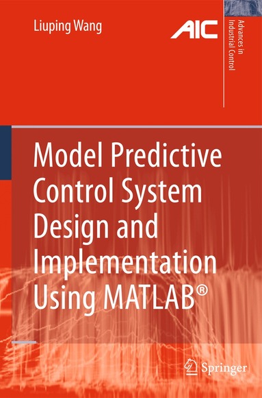Liuping Wang - Model Predictive Control System Design and Implementation Using MATLAB®, Inbunden