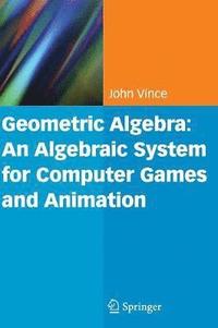 bokomslag Geometric Algebra: An Algebraic System for Computer Games and Animation