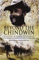 Beyond the Chindwin: An Account of Number Five Column of the Wingate Expedition into Burma 1943 1