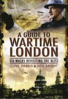 A Wander Through Wartime London: Five Walks Revisiting the Blitz