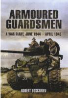 bokomslag Armoured Guardsmen: A War Diary, June 1944 - April 1945