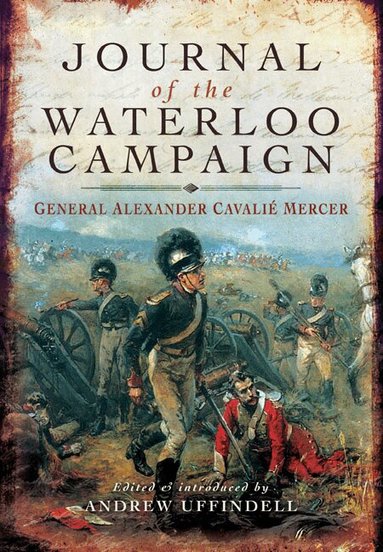 Cavalie Mercer, Andrew Uffindell - Journal of the Waterloo Campaign, Inbunden