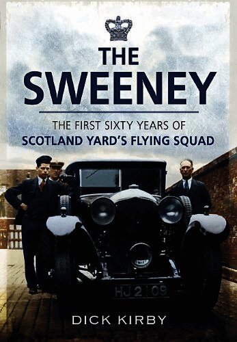Sweeney: The First Sixty Years of Scotland Yard's Crimebusting