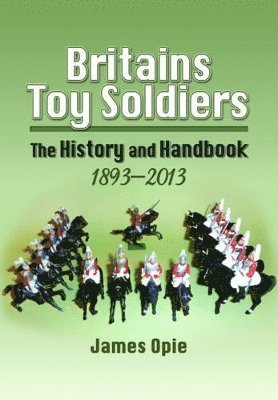 bokomslag Britain's Toy Soldiers: The History and Handbook 1893-2013