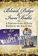 bokomslag Blood, Bilge and Iron Balls: A Tabletop Game of Naval Battles in the Age of Sail