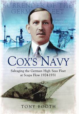 Cox's Navy: Salvaging the German High Seas Fleet at Scapa Flow 1924-1931 1