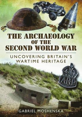 bokomslag Archaeology of the Second World War: Uncovering Britain's Wartime Heritage