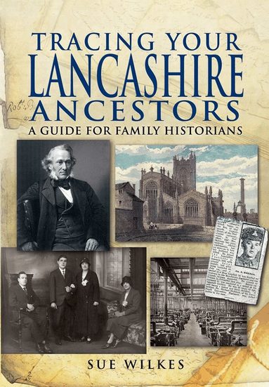 Sue Wilkes - Tracing Your Lancashire Ancestors: A Guide for Family Historians, Häftad