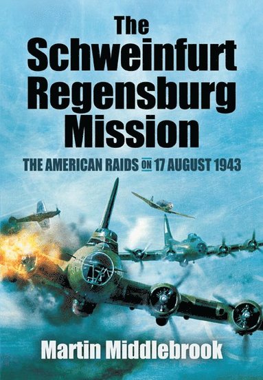 bokomslag Schweinfurt-Regensburg Mission: The American Raids on 17 August 1943