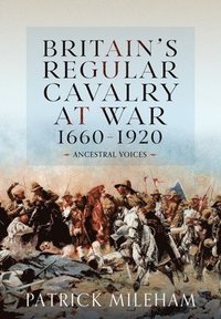 bokomslag Britain's Regular Cavalry at War 1660 - 1920