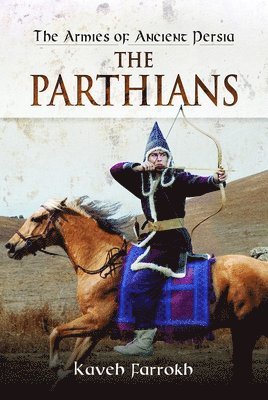 bokomslag The Armies of Ancient Persia: The Parthians