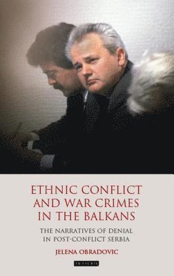 Jelena Obradovic - Ethnic Conflict and War Crimes in the Balkans, Inbunden