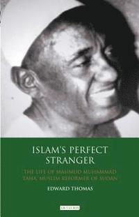 bokomslag Islam's Perfect Stranger: The Life of Mahmud Muhammad Taha, Muslim Reformer of Sudan