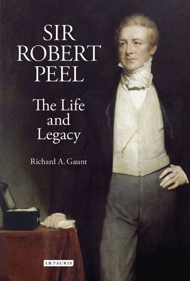 Richard A. Gaunt - Sir Robert Peel, Inbunden