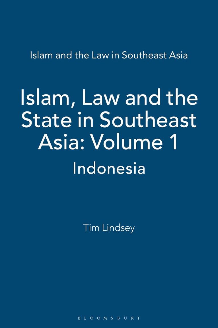 Islam, Law and the State in Southeast Asia: Volume 1