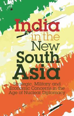 B. M. Jain - India in the New South Asia, Inbunden