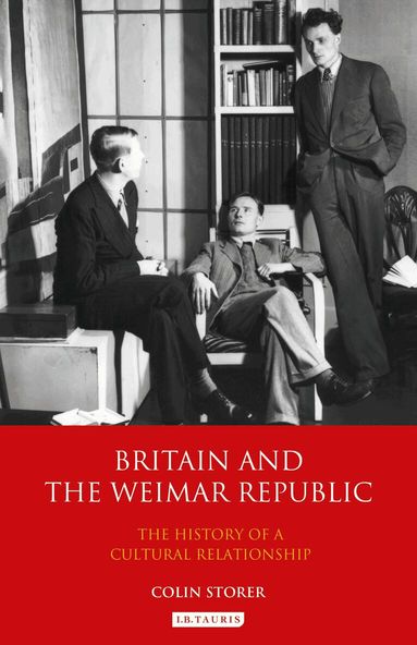 Colin Storer - Britain and the Weimar Republic, Inbunden