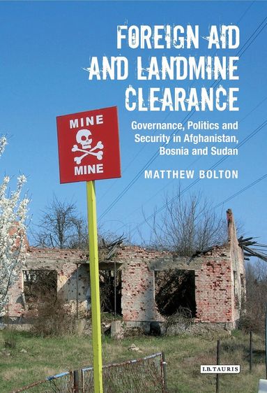 Matthew Breay Bolton - Foreign Aid and Landmine Clearance, Inbunden