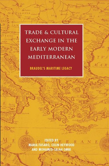 Maria Fusaro, Colin Heywood, Mohamed-Salah Omri - Trade and Cultural Exchange in the Early Modern Mediterranean, Inbunden