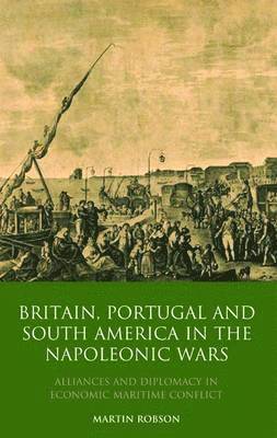 Britain, Portugal and South America in the Napoleonic Wars